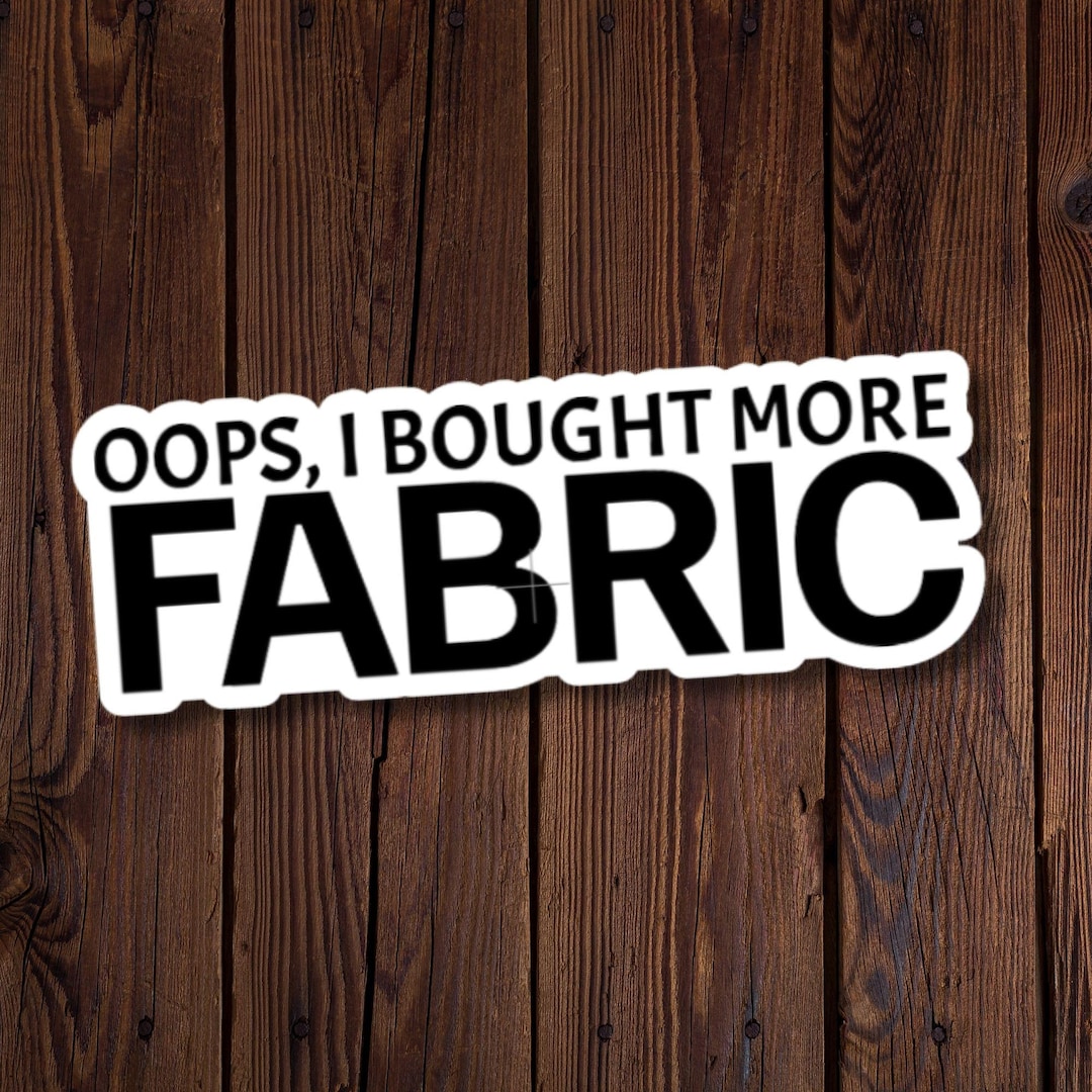 Oops I Bought More Fabric Sticker – 3