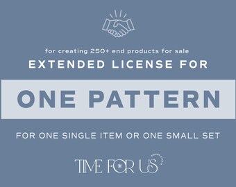 Extended License One Pattern - For One Single Pattern or Small Set - by Time For Us Design Studio