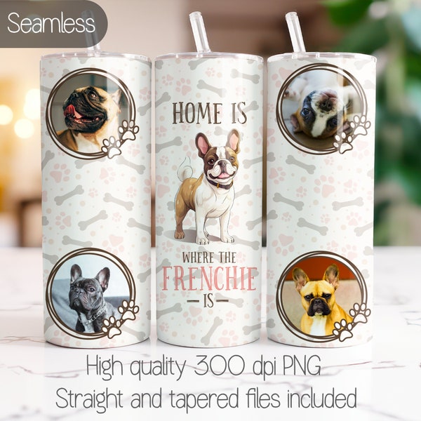 French bulldog tumbler wrap, Seamless sublimation PNG design, Home is where the frenchie is