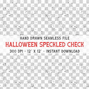 May include: A digital file featuring a seamless speckled check pattern. The design includes a grid of transparent squares with scattered black speckles. Text reads "HAND DRAWN SEAMLESS FILE" and "HALLOWEEN SPECKLED CHECK". The file is 12" x 12".