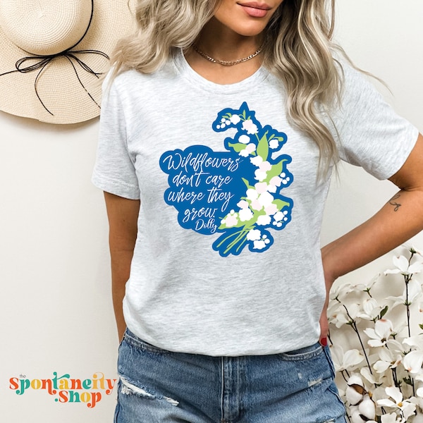 Dolly Parton shirt Wildflowers Don't Care Where They Grow Country Music gift for her cowgirl gift t-shirt for country girl gift
