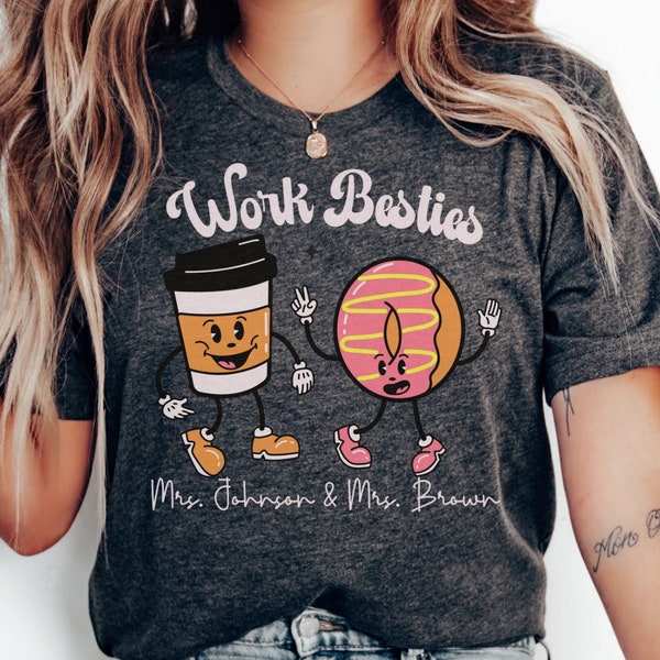 Custom Work Besties Shirt Teacher Shirt Gift Educator Gift Work Friends Gift Coworker Gift Matching Shirts Best Friends Shirt Bestie Gift