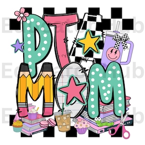 May include: A vibrant graphic featuring the text "PT MOM" in a whimsical style. The design incorporates pencils, stars, a drink, books, and other school-related items. The background is a black and white chequered pattern.