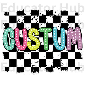 May include: A black and white checkered background with the word "CUSTOM" in colorful letters with white polka dots. The letters are in the colors teal, pink, yellow, green, blue, and purple.