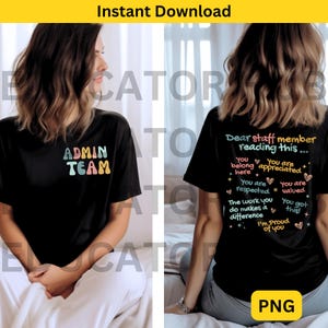 May include: Two black t-shirts with different designs. The front of the shirt says "Admin Team" in colorful letters. The back of the shirt says "Dear staff member reading this... You belong here You are appreciated You are respected You are valued The work you do makes a difference You got this! I'm proud of you!" in colorful text with hearts and stars.