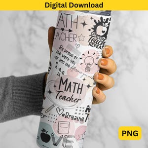 May include: A white tumbler with a pink and black design. The tumbler features the text "Math Teacher" and other motivational phrases like "Be proud of the work you do and the difference you make." and "Eat Sleep Teach Repeat".