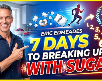 Eric Edmeades – 7 Days To Breaking Up With Sugar