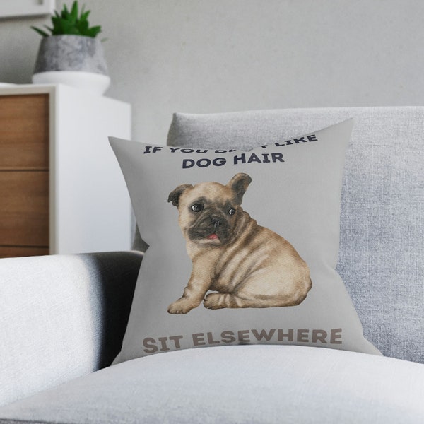 Coussin bouledogue français. Si vous n'aimez pas les poils de chien, asseyez-vous ailleurs. Cadeau parfait.