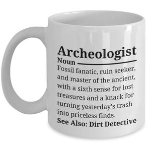 Archeologist Mug, Funny Archeologist Gift, Archaeology Lovers, Archaeology Gift, Gift for Archeologist, Paleontology Present