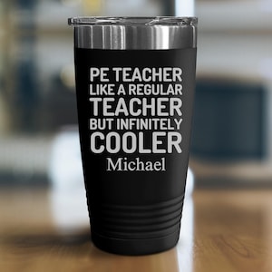 PE Teacher, Personalized Tumbler, Gym Teacher Gift, Funny Coach Appreciation Cup, Engraved Stainless Steel Tumbler, End of Year Teacher Gift
