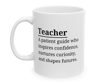 Teacher Appreciation Mug, Inspirational Teacher Gift, Educator Quote Cup, Thank You Teacher
