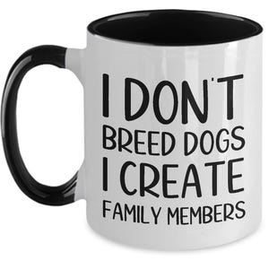 Dog Breeder Mug: I Create Family Members