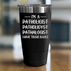 Pathologist Tumbler, Tissue Expert Item, Lab Style Present, Pathology Doctor Engraved Cup
