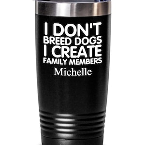 Dog Breeder Custom Tumbler, Puppy Breeder Cup, Pet Owner Gift, Dog Lover Gift, Canine Enthusiast, Funny Dog Breeder Gift, Best Dog Breeder