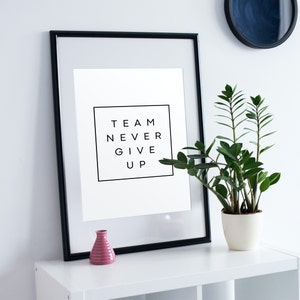 Team Never Give Up | Digital Printable Art| Office Decor| Wall Art|Quote| Typography| Minimalist|Inspirational|Home Office |Black and White