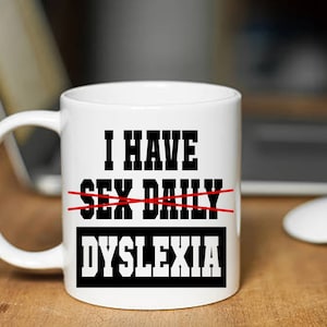 I Have Sex Daily Dyslexia Mug - Funny, Novelty, Naughty, Dirty Joke, Office Joke, Christmas, Birthday Gift Mug