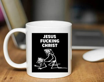 Jesus Fuxxing Christ - Funny, Novelty, Naughty, Dirty Joke, Office Joke, Christmas, Birthday Gift Mug