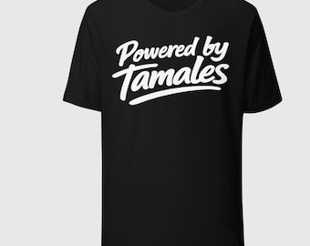 Powered by Tamales Shirt | Mexican Food T-Shirt | Latino Humor Tee | Tamales Lover Gift | Mexican Culture Shirt