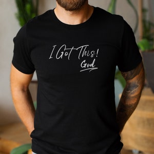 I Got This! God, Faith, Jesus Gift, Christian Shirt, Scripture, Religious Gifts, Gift for Christians, Gift for Him, Gift for Men, Gift Shirt