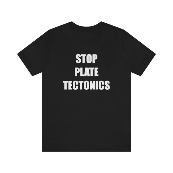 Stop Plate Tectonics Tee