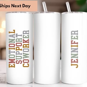 emotional support coworker Tumbler, funny office, Christmas gifts birthday, with straw,  Colleagues, new job, work besties, Appreciation,