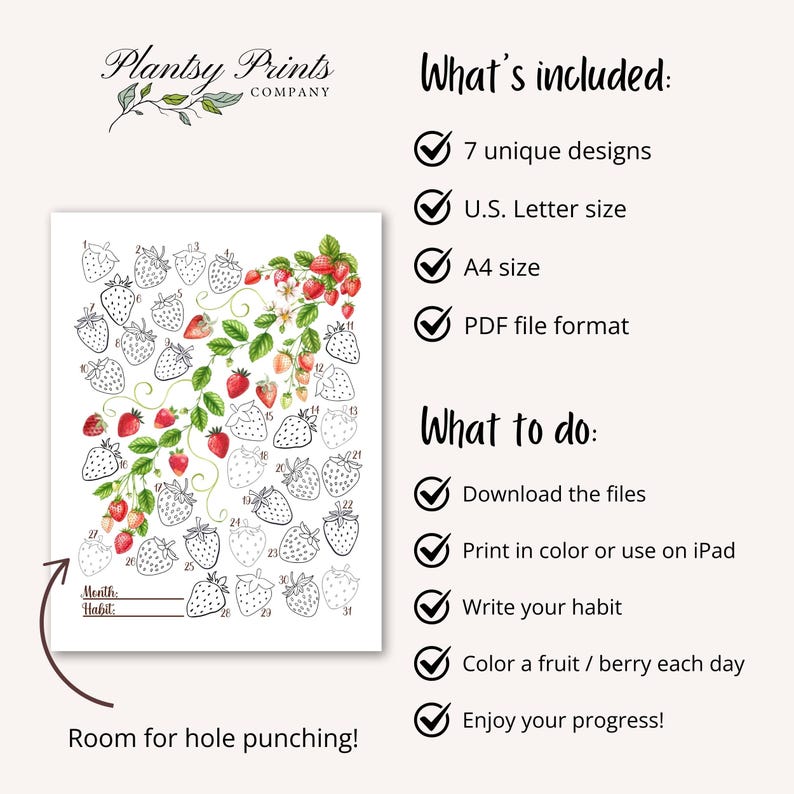 May include: A printable strawberry-themed habit tracker with 31 days. The tracker is black and white with a red strawberry design. The text "Month: Habit" is at the bottom of the tracker. The text "Room for hole punching!" is at the bottom of the page. The text "What's included: 7 unique designs, U.S. Letter size, A4 size, PDF file format" is on the right side of the page. The text "What to do: Download the files, Print in colour or use on iPad, Write your habit, Colour a fruit / berry each day, Enjoy your progress!" is on the right side of the page.