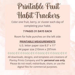 May include: Printable fruit habit trackers for 31 days. Colour one fruit, berry, or cluster each day to track your habit. 7 pages, 8.5 inches by 11 inches, or 210mm by 297mm. For personal use only.