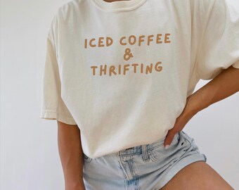 Iced Coffee & Thrifting Shirt: Comfort Colors Trendy Tee