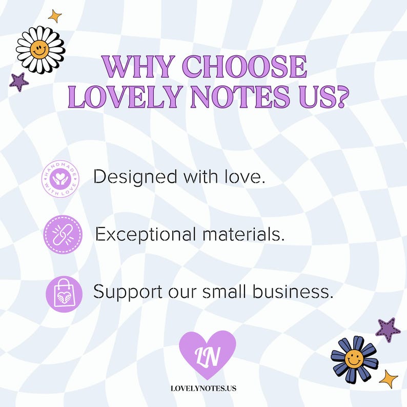 May include: A graphic with a purple and white checkered background. The text "WHY CHOOSE LOVELY NOTES US?" is in purple. Three purple icons with white outlines are below the text. The icons represent handmade with love, exceptional materials, and support our small business. The text below each icon describes the icon. The graphic includes a purple heart with the letters "LN" in white. The text "LOVELYNOTES.US" is below the heart.