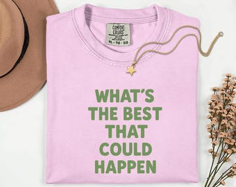 Whats the Best That Could Happen Shirt Comfort Colors Tee, Positive Affirmation Shirt, Pink Aesthetic Tee for Women, Uplifting Gift