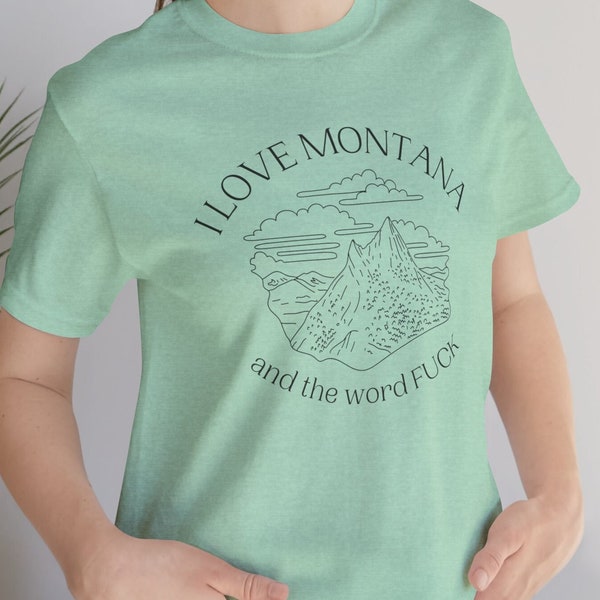 I Love Montana & The Word F*ck Funny Adult Unisex Tshirt, Montana Resident Humor, Big Sky Country, Treasure State, Hike, Camp, Outdoors