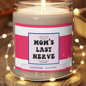 Mom&#39;s Last Nerve, Oh Look It&#39;s On Fire Candle Gift, Funny Gift For Moms, Gift for Mother&#39;s Day, Gift for New Mom, Gift for Mom of Teenagers