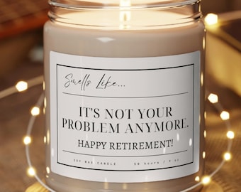 Funny Happy Retirement Candle Gift Smells Like It's Not Your Problem Anymore Funny Gift, Gift for Dad, Mom, CoWorker or Boss, Good Luck Gift