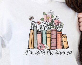 I'm With The Banned Shirt, Banned Books Shirt, Bookworm Sweatshirt, Reading Shirt. Book Lovers Hoodie, Librarian Shirt, Librarian Gift