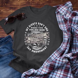 Meine Rechte enden nicht, wo Ihre Gefühle beginnen Unisex T-Shirt, Patriotisches T-Shirt, 2.Änderung T-Shirt