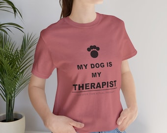 My Dog Is Therapist T-Shirt | Funny Dog Lover Unisex Tee