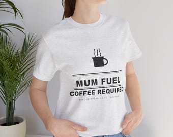 Mum Fuel Coffee Required T-Shirt | Funny Mum Life Tee