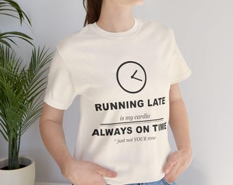 Running Late Is My Cardio T-Shirt | Funny Slogan Tee | Always On Time Humor Shirt