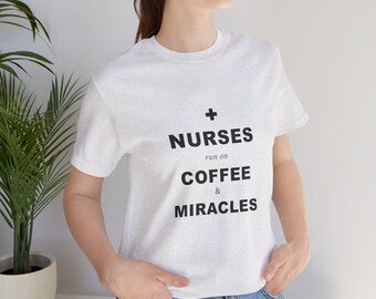 Nurses Run On Coffee Miracles T-Shirt | Nurse Life Appreciation Tee