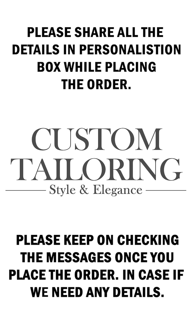 May include: White background with black text. The text reads: "PLEASE SHARE ALL THE DETAILS IN PERSONALISTION BOX WHILE PLACING THE ORDER. CUSTOM TAILORING Style & Elegance PLEASE KEEP ON CHECKING THE MESSAGES ONCE YOU PLACE THE ORDER. IN CASE IF WE NEED ANY DETAILS."
