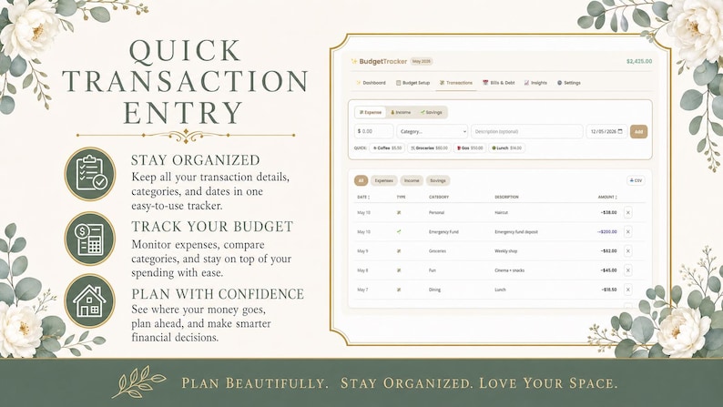 May include: A digital budget tracker interface with a light beige background. The interface displays expense tracking, income, and savings. Text on the screen includes "Quick Transaction Entry", "Stay Organized", "Track Your Budget", and "Plan With Confidence". Decorative floral elements frame the image.