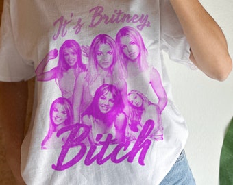 It's Britney tshirt, Britney B*tch