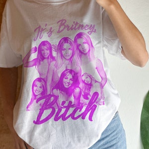 It's Britney tshirt, Britney B*tch