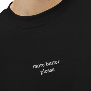 more butter please embroidered Unisex Sweatshirt minimalistic random cool sweater, funny butter lover gift idea for him and for her, foodie image 1