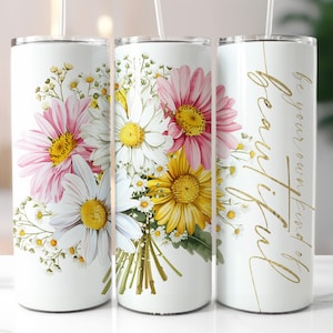 Inspirational Tumbler Png Motivational Tumbler Wrap for Friend Be Your Own Kind Of Beautiful Daisy FlowerTumbler Positive Quotes Png DIGITAL