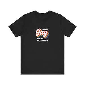 I&#39;m Not Gay But My Boyfriend Is - Short Sleeve T-Shirt