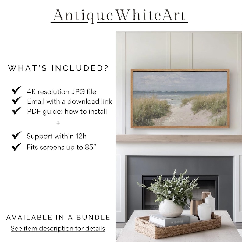 May include: A digital download of a beach scene with a sandy path leading to the ocean. The image is framed and displayed on a mantel above a fireplace. The text "Antique WhiteArt" is at the top of the image. The text "WHAT'S INCLUDED?" is listed with checkmarks next to the following: "4K resolution JPG file", "Email with a download link", "PDF guide: how to install", "Support within 12h", and "Fits screens up to 85". The text "AVAILABLE IN A BUNDLE" is at the bottom of the image with the text "See item description for details" below it.