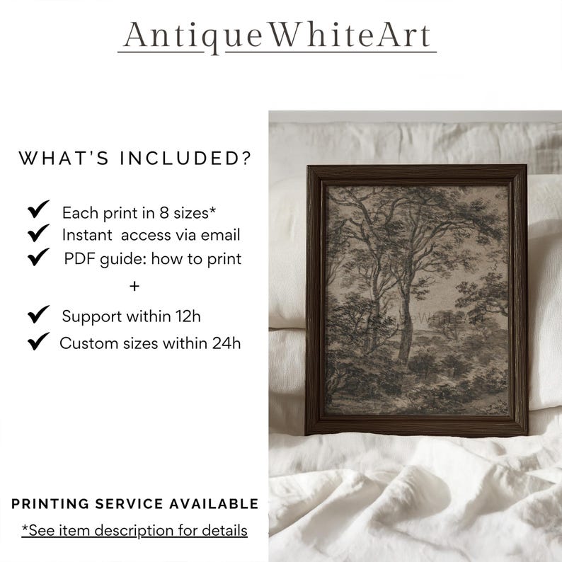 May include: A black and white drawing of trees in a woodland setting. The drawing is framed in a dark wood frame and is displayed on a white linen surface. The text "Antique WhiteArt" is at the top of the image. The text "WHAT'S INCLUDED?" is at the top left of the image. A list of features is included: "Each print in 8 sizes", "Instant access via email", "PDF guide: how to print", "Support within 12h", "Custom sizes within 24h". The text "PRINTING SERVICE AVAILABLE" is at the bottom of the image. The text "*See item description for details" is below the text "PRINTING SERVICE AVAILABLE".