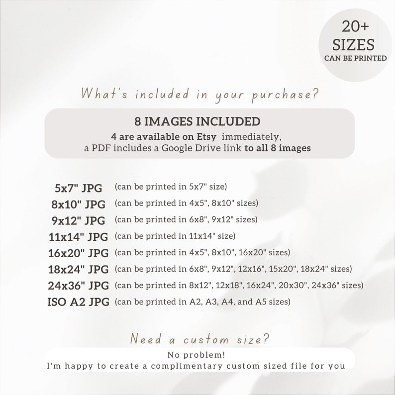 May include: A white and gray graphic with the text "What's included in your purchase?" and "8 IMAGES INCLUDED". The graphic lists 8 different image sizes in inches, including 5x7, 8x10, 9x12, 11x14, 16x20, 18x24, 24x36, and ISO A2. The graphic also states that 20+ sizes can be printed.