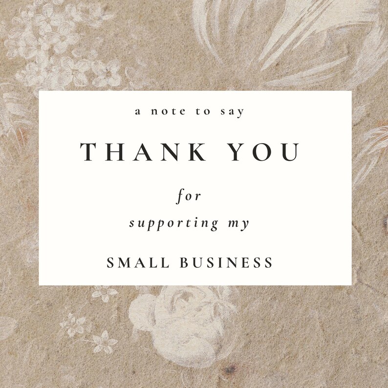 Peut inclure: Une carte blanche avec un fond floral. La carte dit "a note to say THANK YOU for supporting my SMALL BUSINESS".